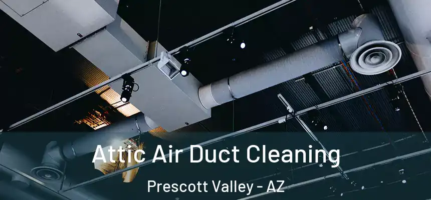  Attic Air Duct Cleaning Prescott Valley - AZ