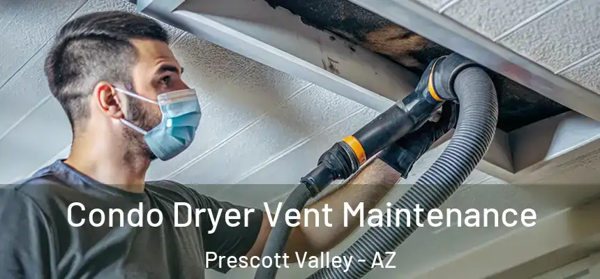  Condo Dryer Vent Maintenance Prescott Valley - AZ