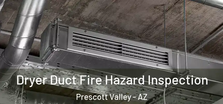  Dryer Duct Fire Hazard Inspection Prescott Valley - AZ