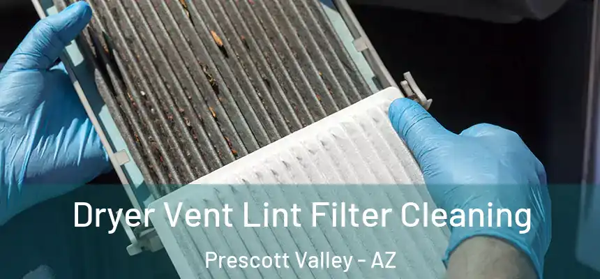  Dryer Vent Lint Filter Cleaning Prescott Valley - AZ