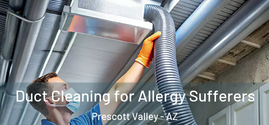  Duct Cleaning for Allergy Sufferers Prescott Valley - AZ