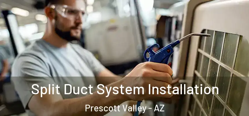  Split Duct System Installation Prescott Valley - AZ