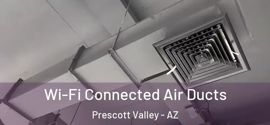  Wi-Fi Connected Air Ducts Prescott Valley - AZ